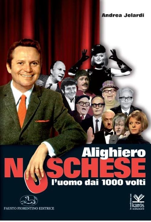 Alighiero Noschese. L'uomo dai 1000 volti - Andrea Jelardi - copertina