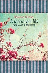 Arianna e il filo geografia di sentimenti - Rosanna Di Iorio - copertina
