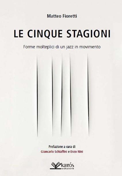 Le cinque stagioni. Forme molteplici di un jazz in movimento - Matteo Fioretti - copertina