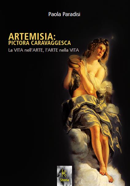 Artemisia: pictora caravaggesca. La vita nell'arte, l'arte nella vita - Paola Paradisi - copertina
