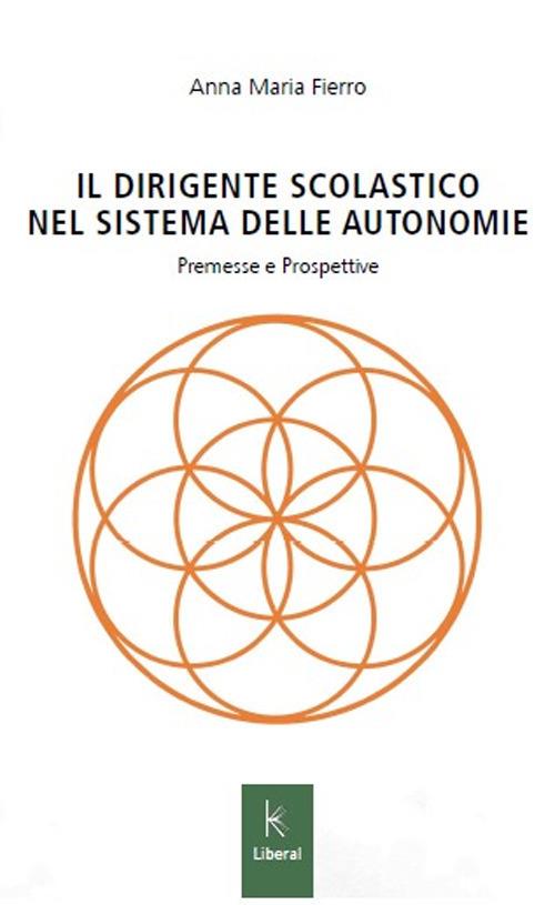 Il dirigente scolastico nel sistema delle autonomie. Premesse e prospettive - Anna Maria Fierro - copertina