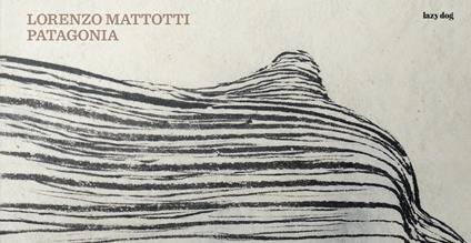 Patagonia. Ediz. illustrata - Lorenzo Mattotti,Jorge Zentner - copertina