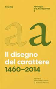 Il disegno del carattere. 1460-2014. Antologia di cultura grafica. Vol. 3