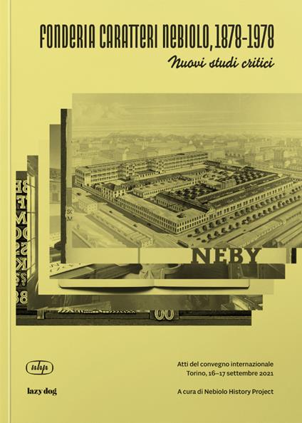 Fonderia Caratteri Nebiolo, 1878–1978 Nuovi studi critici. Atti del Convegno internazionale (Torino, 16-17 settembre 2021). Ediz. italiana e inglese - copertina