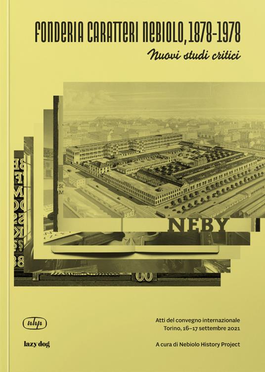 Fonderia Caratteri Nebiolo, 1878–1978 Nuovi studi critici. Atti del Convegno internazionale (Torino, 16-17 settembre 2021). Ediz. italiana e inglese - copertina