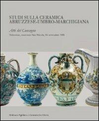 Studi sulla ceramica abruzzese-umbro-marchigiana. Atti del Convegno (Tolentino, 16 settembre 2011) - copertina