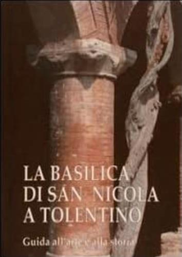 La basilica di san Nicola a Tolentino. Guida all'arte e alla storia - copertina