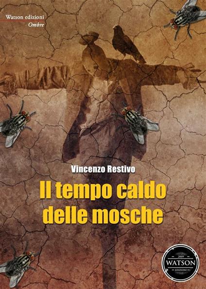 Il tempo caldo delle mosche - Vincenzo Restivo,Arianna Rossi - ebook