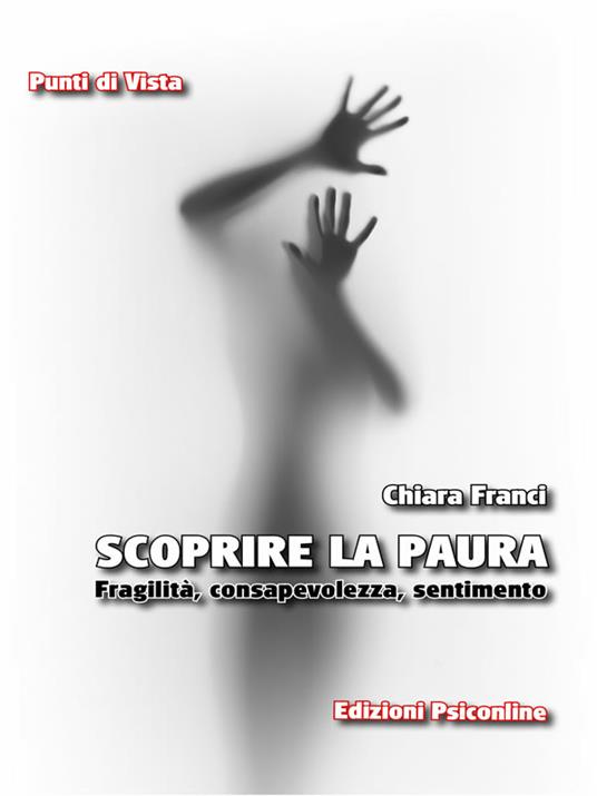 Scoprire la paura. Fragilità, consapevolezza, sentimento - Chiara Franci - ebook