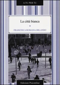 La città bianca - Francesca Romana Orlando - copertina