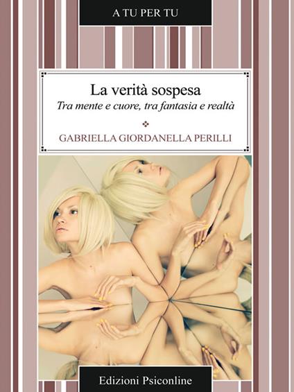La verità sospesa. Tra mente e cuore, tra fantasia e realtà - Gabriella Giordanella Perilli - ebook
