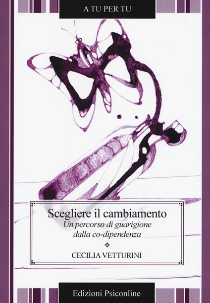 Scegliere il cambiamento. Un percorso di guarigione dalla co-dipendenza - Cecilia Vetturini - copertina