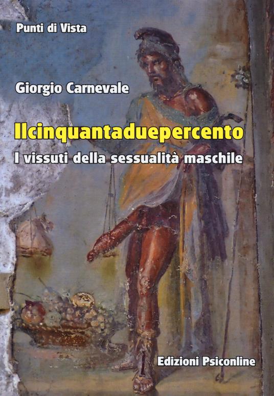 Il cinquantaduepercento. I vissuti della sessualità maschile - Giorgio Carnevale - copertina