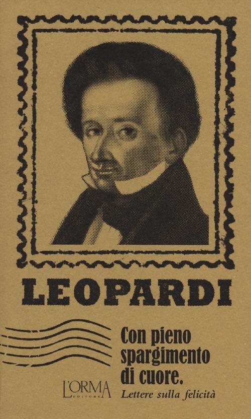 Con pieno spargimento di cuore. Lettere sulla felicità - Giacomo Leopardi - copertina