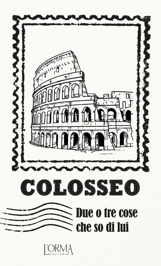 Colosseo. Due o tre cose che so di lui - copertina