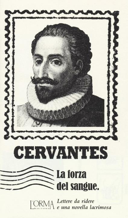 La forza del sangue. Lettere da ridere e una novella lacrimosa - Miguel de Cervantes - copertina