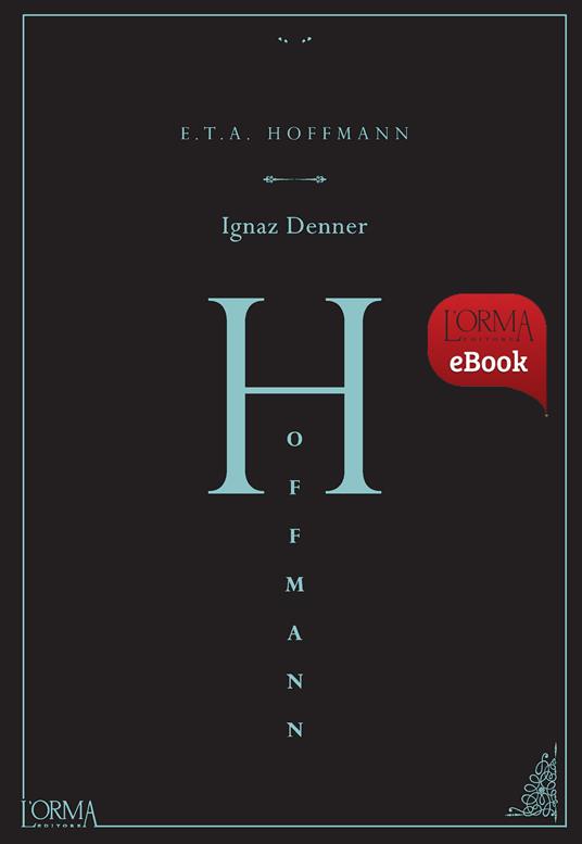 Ignaz Denner - Ernst T. A. Hoffmann,Matteo Galli - ebook