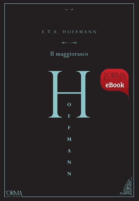 Il maggiorasco - Ernst T. A. Hoffmann,Matteo Galli - ebook