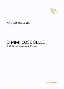 Dimmi cose belle. Fabiola, una trisomia di 33 anni
