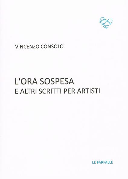 L' ora sospesa e altri scritti per artisti - Vincenzo Consolo - copertina