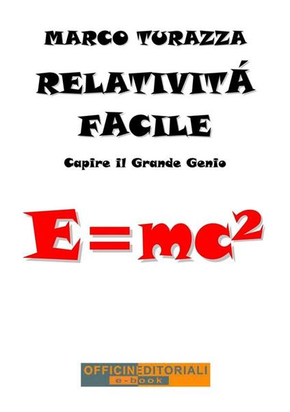 Relatività facile. Capire il grande genio - Marco Turazza - ebook