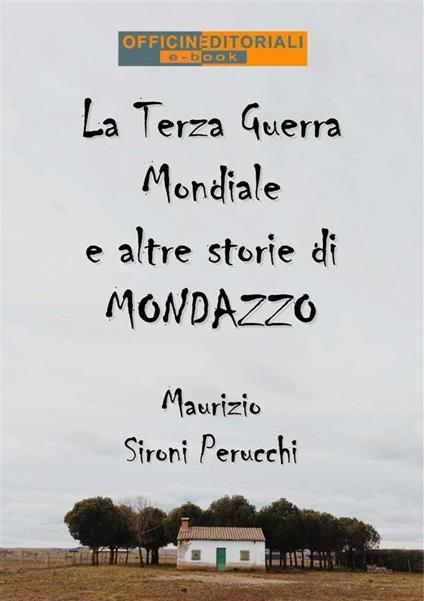 La terza guerra mondiale e altre storie di Mondazzo - Maurizio Sironi Perucchi - ebook