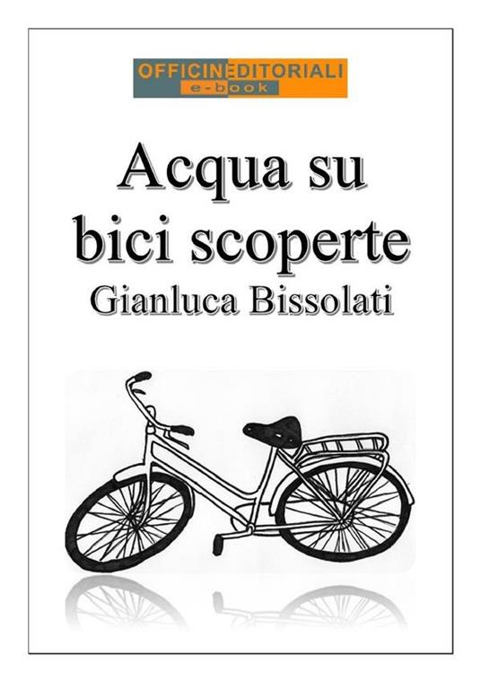 Acqua su bici scoperte - Gianluca Bissolati - ebook