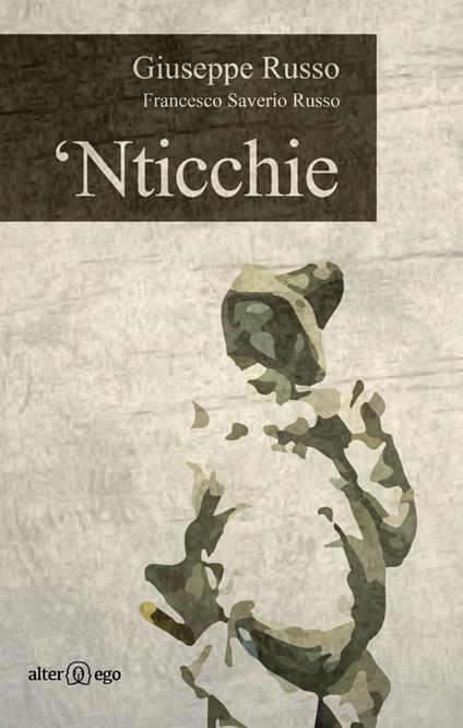'Nticchie. Poesie, racconti e riflessioni dall'altra Napoli - Giuseppe Russo,Francesco Saverio Russo - copertina