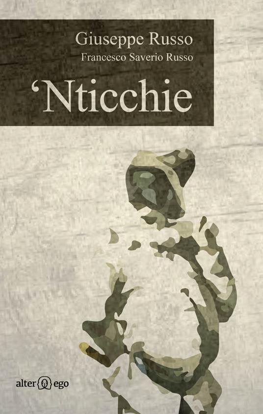 'Nticchie. Poesie, racconti e riflessioni dall'altra Napoli - Giuseppe Russo,Francesco Saverio Russo - copertina