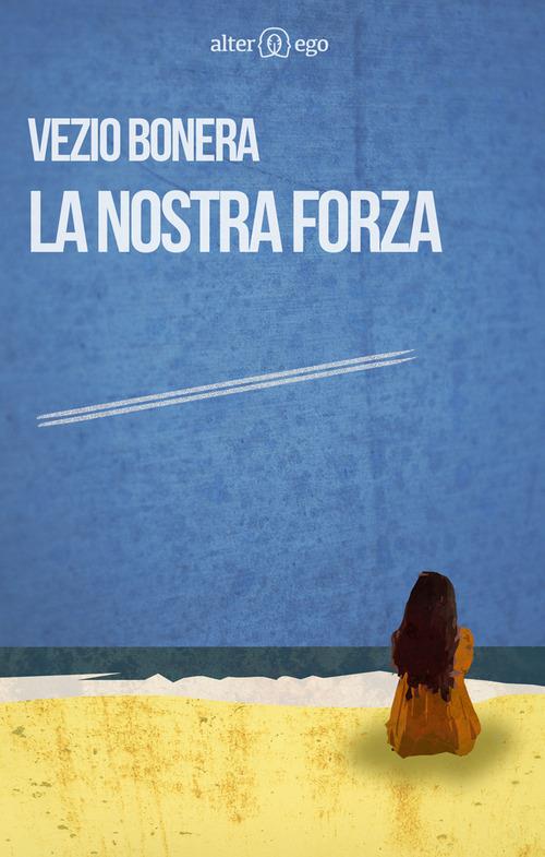 La nostra forza - Vezio Bonera - copertina