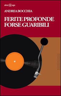 Ferite profonde forse guaribili - Andrea Bocchia - copertina