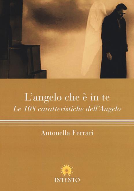 L'angelo che è in te. Le 108 caratteristiche dell'Angelo - Antonella Ferrari - copertina