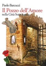 Il pozzo dell'amore nella città sotterranea. Ediz. italiana e inglese