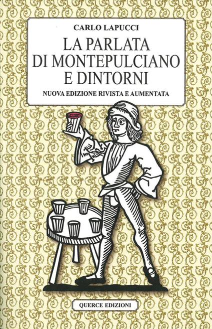 La parlata di Montepulciano e dintorni. Nuova ediz. - Carlo Lapucci - copertina