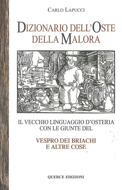 Dizionario dell'oste della malora. Il vecchio linguaggio d'osteria con le giunte Vespro dei briachi e altre cose - Carlo Lapucci - copertina