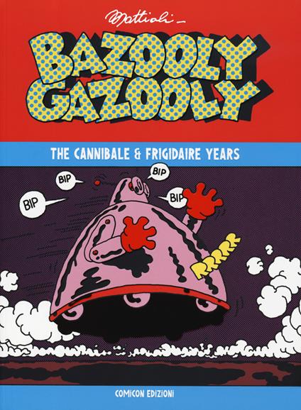 Bazooly Gazooly. The Cannibale & Frigidaire years - Massimo Mattioli - copertina