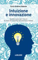 Intuizione e innovazione. Qualche lezione per il futuro da storie di marketing nell'informatica italiana