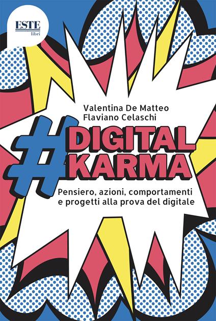 #digitalkarma. Pensiero, azioni, comportamenti e progetti alla prova del digitale - Valentina De Matteo,Flaviano Celaschi - copertina