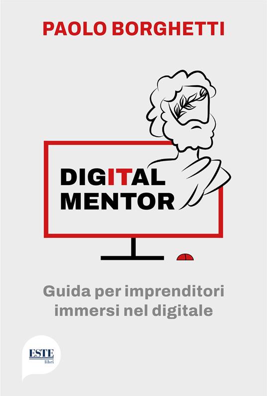 Digital mentor. Guida per imprenditori immersi nel digitale - Paolo Borghetti - copertina