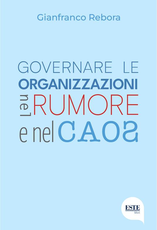 Governare le organizzazioni nel rumore e nel caos - Gianfranco Rebora - copertina