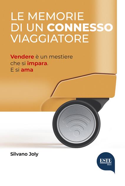 Le memorie di un connesso viaggiatore. Vendere è un mestiere che si impara. E si ama - Silvano Joly - copertina
