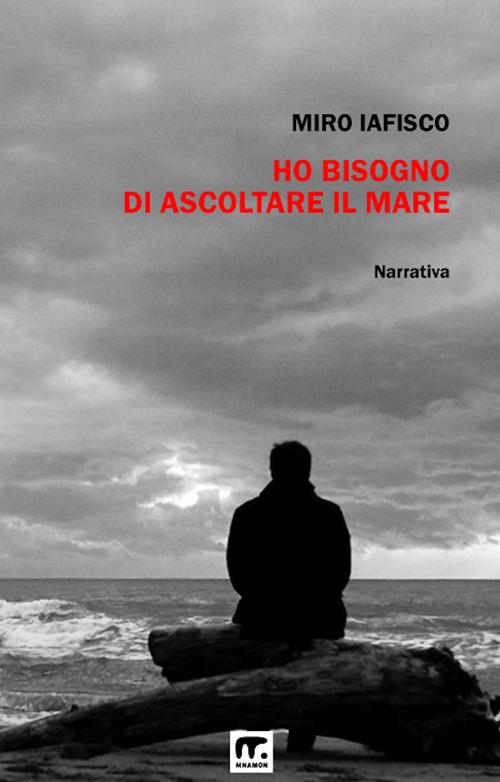 Ho bisogno di ascoltare il mare - Miro Iafisco - ebook