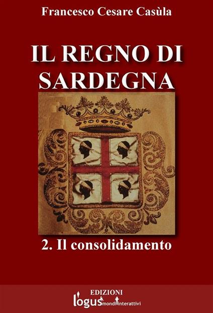 Il Regno di Sardegna. Vol. 2 - Francesco Cesare Casùla - ebook