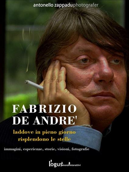 Fabrizio De André. Laddove in pieno giorno risplendono le stelle. Ediz. illustrata - Antonello Zappadu - ebook