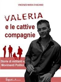 Valeria e le cattive compagnie. Storie di militanti e movimenti politici - Vincenzo Maria D'Ascanio - ebook