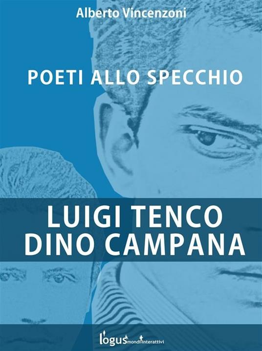 Luigi Tenco-Dino Campana. Poeti allo specchio - Alberto Vincenzoni - ebook