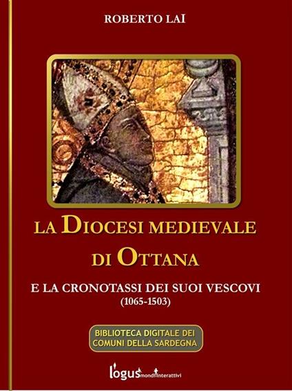 La diocesi medievale di Ottana e la cronotassi dei suoi vescovi (1065-1503) - Roberto Lai - ebook