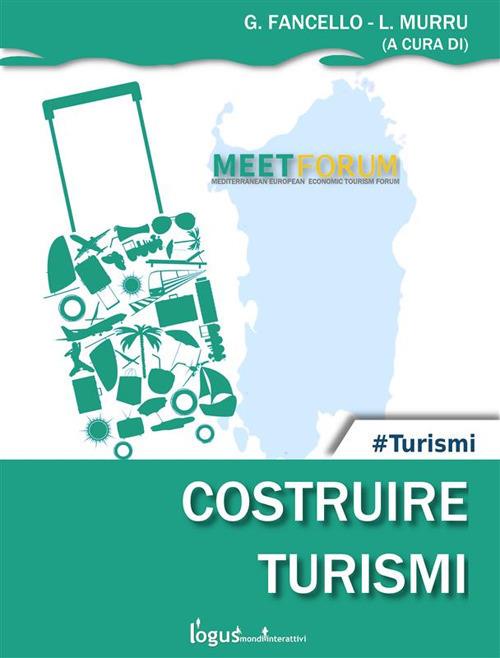 Costruire turismi. Meet Forum 2017 - Gianfranco Fancello,Lucio Murru - ebook