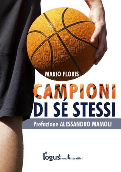 Campioni di sé stessi. Guida per allenatori e atleti - Mario Floris - ebook