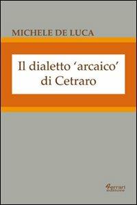Il dialetto arcaico di Cetraro - Michele De Luca - copertina